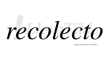 Recolecto  no lleva tilde con vocal tónica en la segunda «e»
