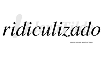 Ridiculizado no lleva tilde con vocal tónica en la «a»