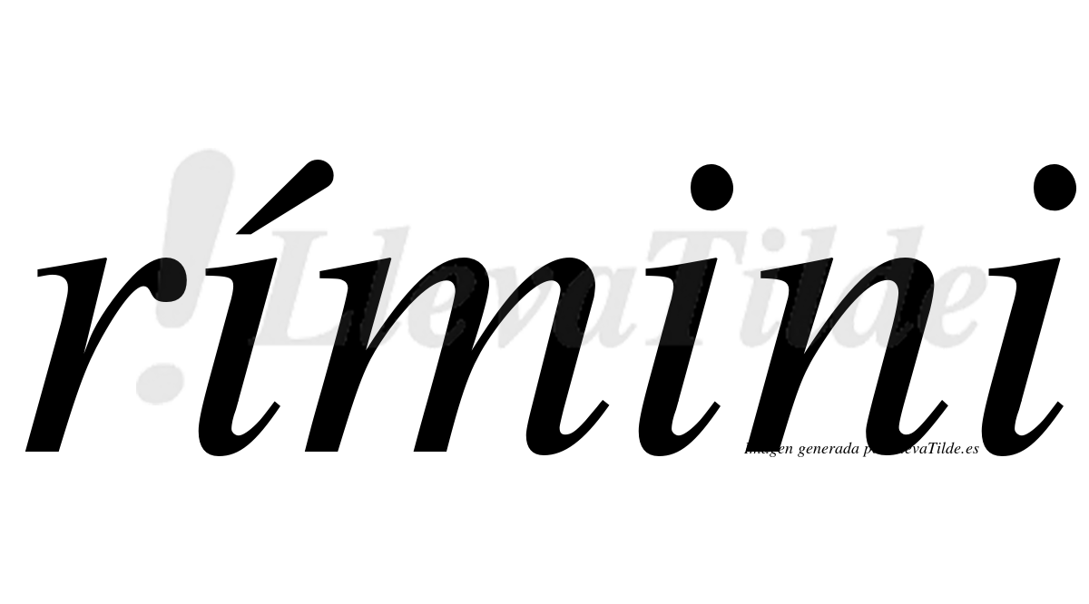Rímini  lleva tilde con vocal tónica en la primera "i"