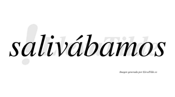 Salivábamos  lleva tilde con vocal tónica en la segunda «a»