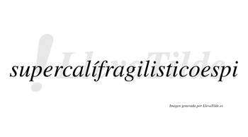 Supercalífragilisticoespi  lleva tilde con vocal tónica en la primera «i»