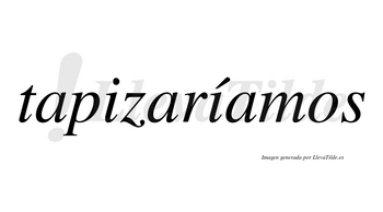 Tapizaríamos  lleva tilde con vocal tónica en la segunda «i»