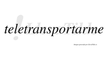 Teletransportarme  no lleva tilde con vocal tónica en la segunda «a»