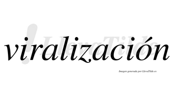 Viralización  lleva tilde con vocal tónica en la «o»