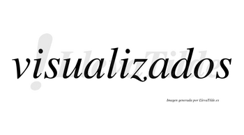 Visualizados  no lleva tilde con vocal tónica en la segunda «a»