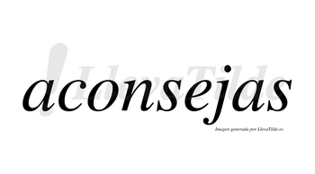 Aconsejas no lleva tilde con vocal tónica en la «e»