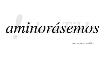 Aminorásemos  lleva tilde con vocal tónica en la segunda «a»