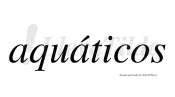 Aquáticos  lleva tilde con vocal tónica en la segunda «a»