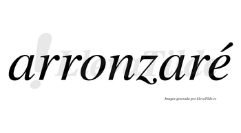 Arronzaré  lleva tilde con vocal tónica en la «e»