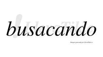 Busacando no lleva tilde con vocal tónica en la segunda «a»