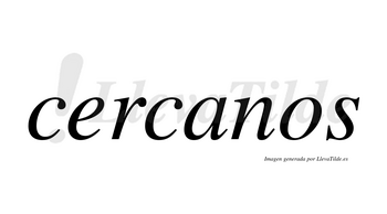 Cercanos  no lleva tilde con vocal tónica en la «a»