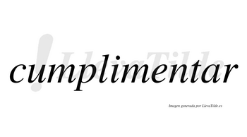 Cumplimentar  no lleva tilde con vocal tónica en la «a»
