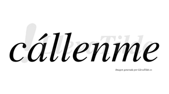 Cállenme  lleva tilde con vocal tónica en la «a»