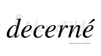 Decerné  lleva tilde con vocal tónica en la tercera «e»