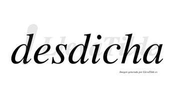 Desdicha  no lleva tilde con vocal tónica en la «i»