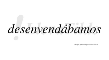 Desenvendábamos  lleva tilde con vocal tónica en la primera «a»