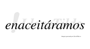 Enaceitáramos  lleva tilde con vocal tónica en la segunda «a»