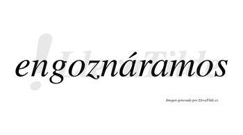 Engoznáramos  lleva tilde con vocal tónica en la primera «a»