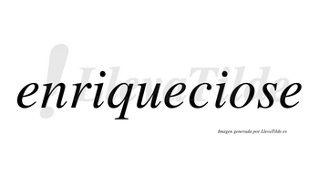 Enriqueciose  no lleva tilde con vocal tónica en la «o»