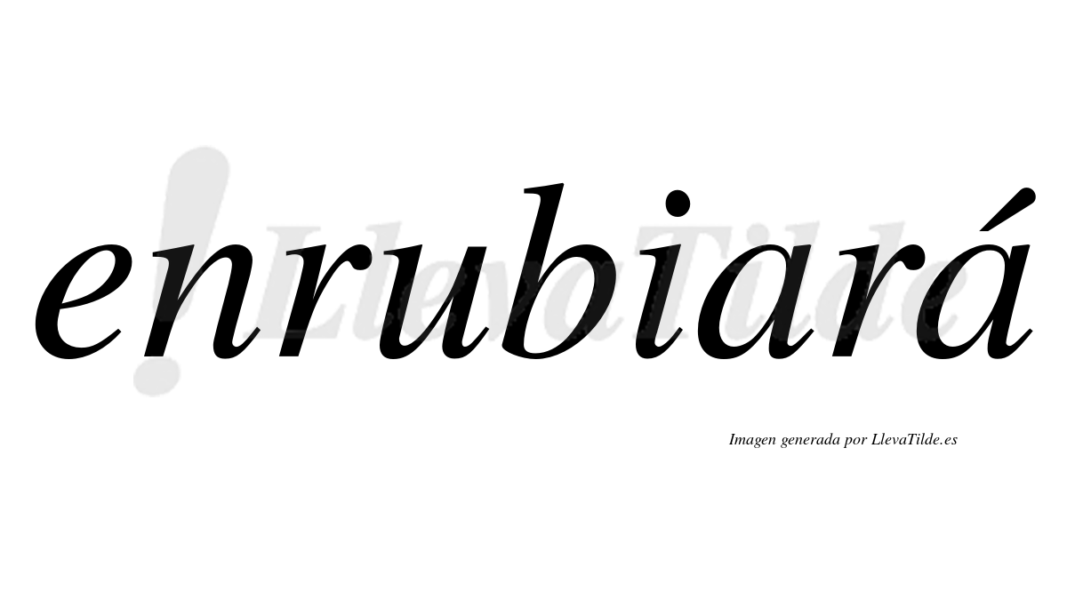 Enrubiará  lleva tilde con vocal tónica en la segunda «a»