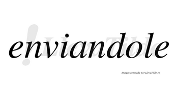 Enviandole no lleva tilde con vocal tónica en la «o»