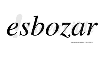 Esbozar  no lleva tilde con vocal tónica en la «a»