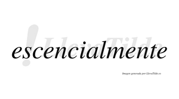 Escencial no lleva tilde con vocal tónica en la «a»
