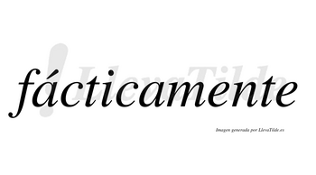 Fácticamente lleva tilde con vocal tónica en la primera «a»