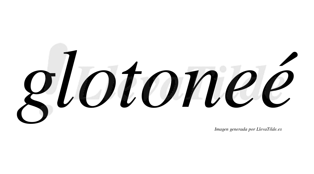 Glotoneé  lleva tilde con vocal tónica en la segunda "e"