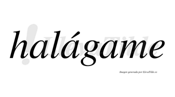 Halágame lleva tilde con vocal tónica en la segunda «a»