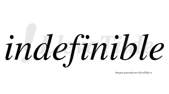 Indefinible  no lleva tilde con vocal tónica en la tercera «i»