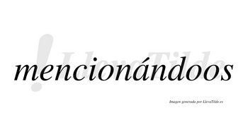 Mencionándoos lleva tilde con vocal tónica en la «a»