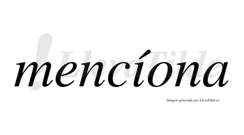 Mencíona  lleva tilde con vocal tónica en la «i»