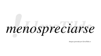 Menospreciarse no lleva tilde con vocal tónica en la «a»