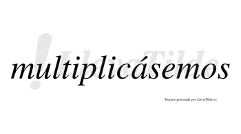 Multiplicásemos  lleva tilde con vocal tónica en la «a»