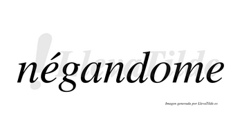 Négandome  lleva tilde con vocal tónica en la primera «e»