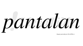 Pantalan no lleva tilde con vocal tónica en la segunda «a»