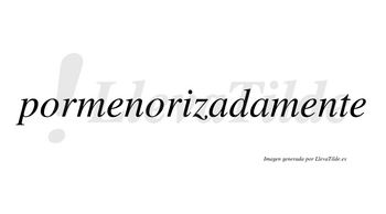 Pormenorizada no lleva tilde con vocal tónica en la primera «a»