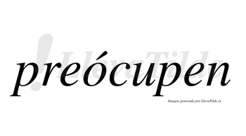 Preócupen lleva tilde con vocal tónica en la «o»
