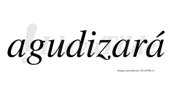 Agudizará  lleva tilde con vocal tónica en la tercera «a»