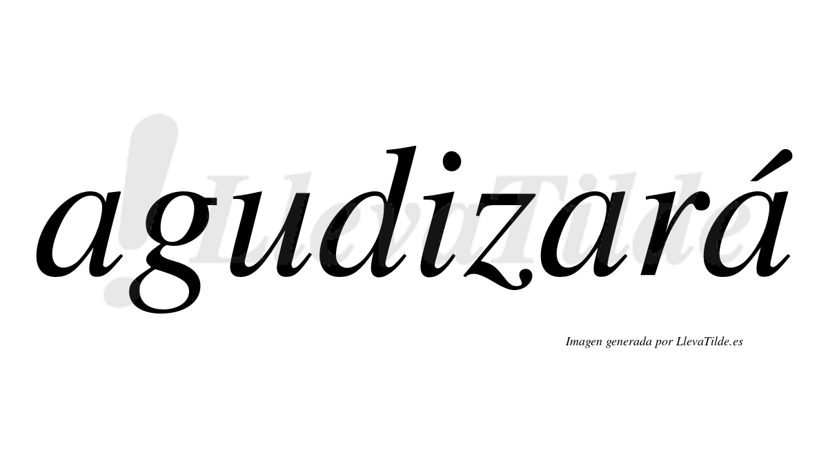 Agudizará  lleva tilde con vocal tónica en la tercera "a"
