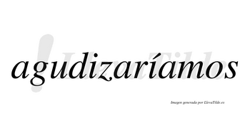 Agudizaríamos  lleva tilde con vocal tónica en la segunda «i»