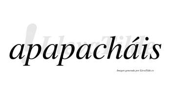 Apapacháis  lleva tilde con vocal tónica en la cuarta «a»