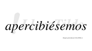 Apercibiésemos  lleva tilde con vocal tónica en la segunda «e»