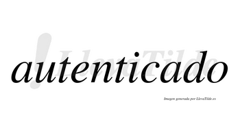 Autenticado no lleva tilde con vocal tónica en la segunda «a»