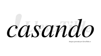 Casando  no lleva tilde con vocal tónica en la segunda «a»