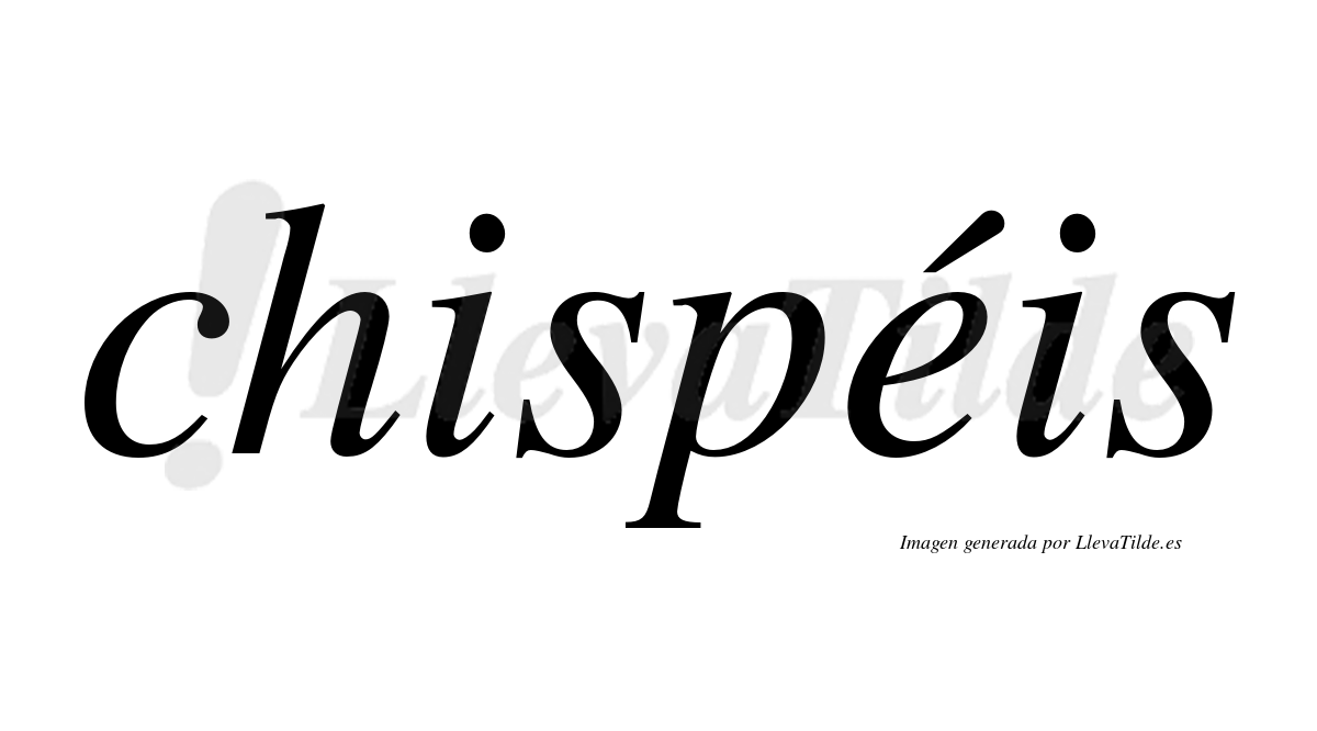 Chispéis  lleva tilde con vocal tónica en la "e"