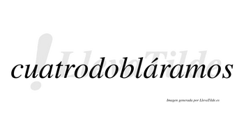 Cuatrodobláramos  lleva tilde con vocal tónica en la segunda «a»