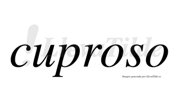 Cuproso  no lleva tilde con vocal tónica en la primera «o»