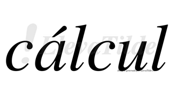 Cálcul lleva tilde con vocal tónica en la «a»